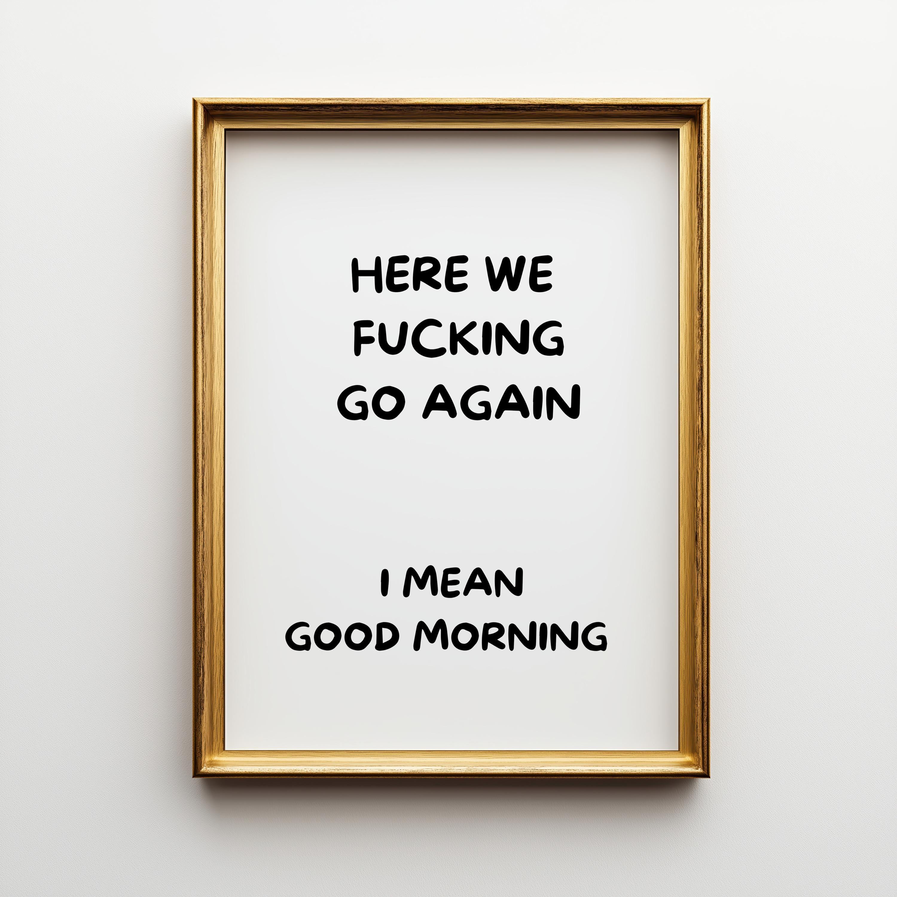 Black Here We F***ing Go Again Print Funny Morning Wall Art by The Wall Art Studio