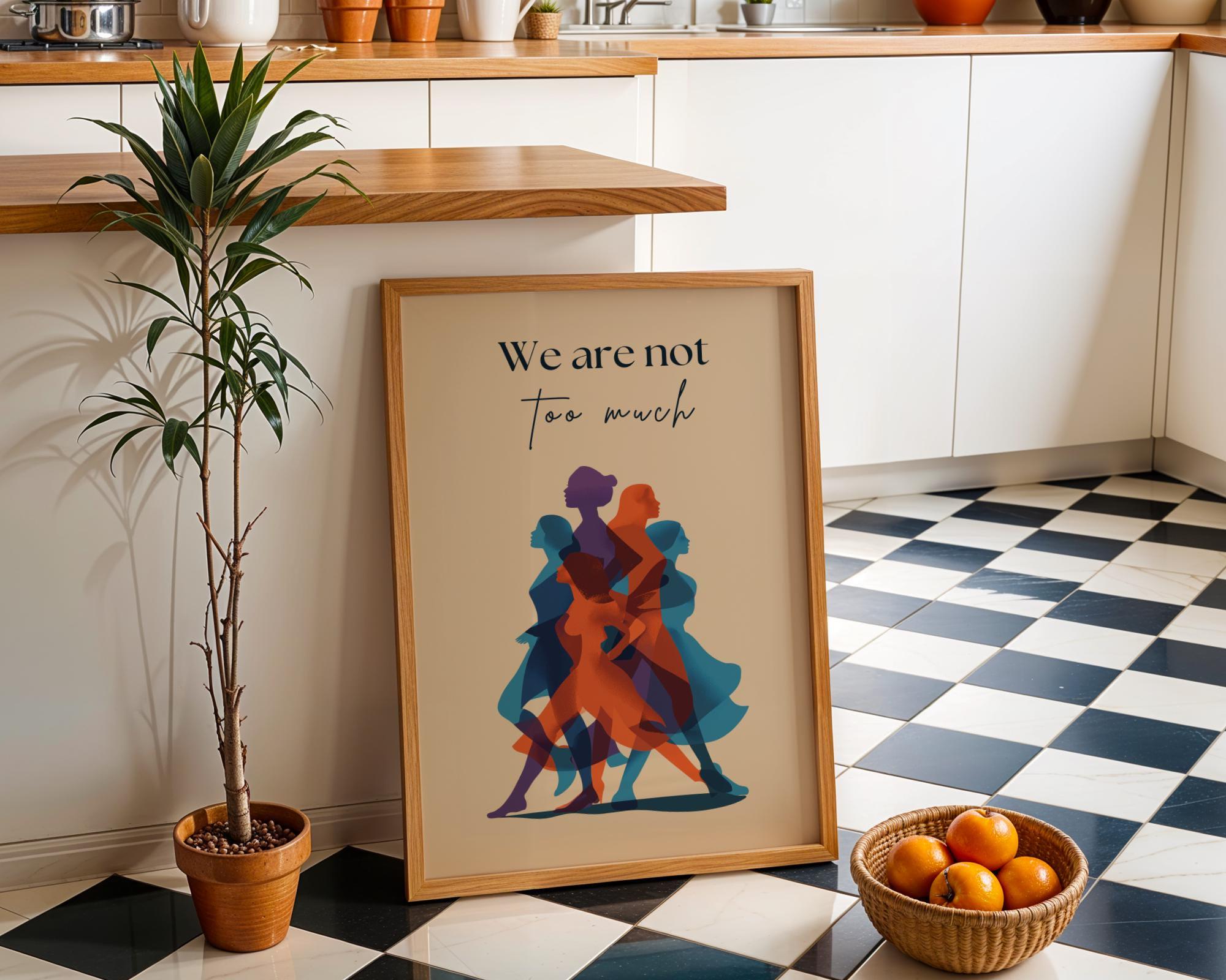 We Are Not Too Much Feminist Empowerment Activist Wall Art by The Wall Art Studio