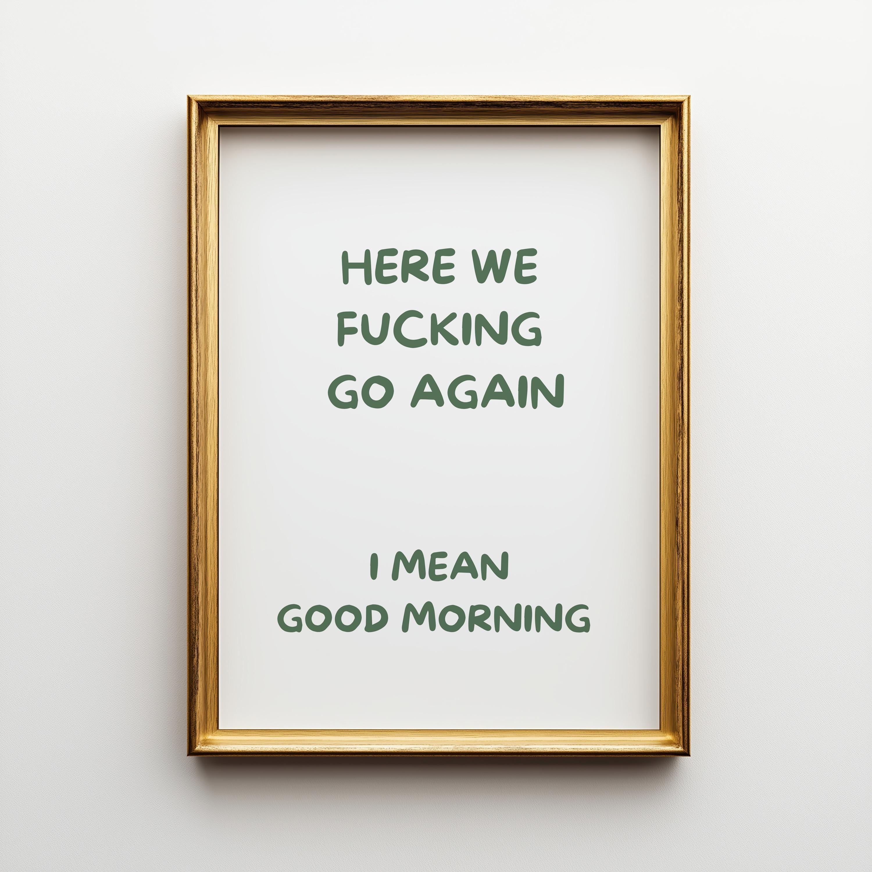 Green "Here We F***ing Go Again, I Mean Good Morning" Funny Morning Quote Wall Art