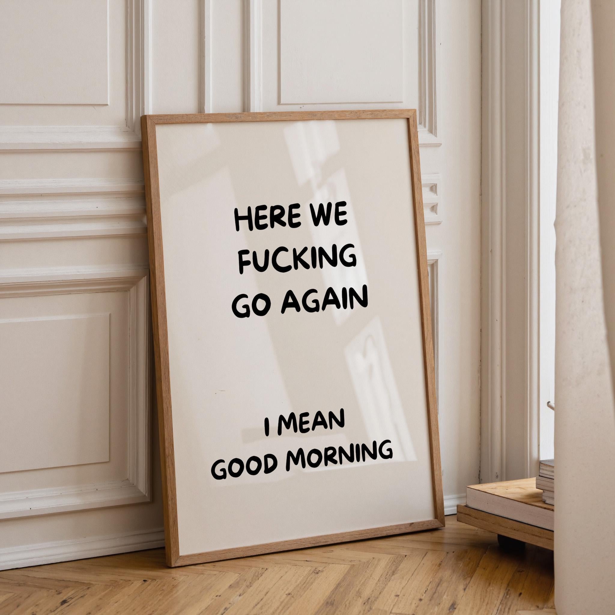 Black Here We F***ing Go Again Print Funny Morning Wall Art by The Wall Art Studio