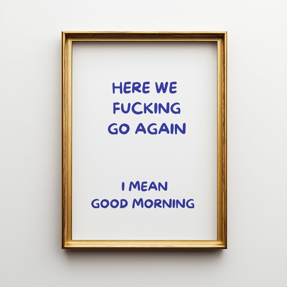 Blue "Here We F***ing Go Again, I Mean Good Morning" Funny Morning Quote Wall Art
