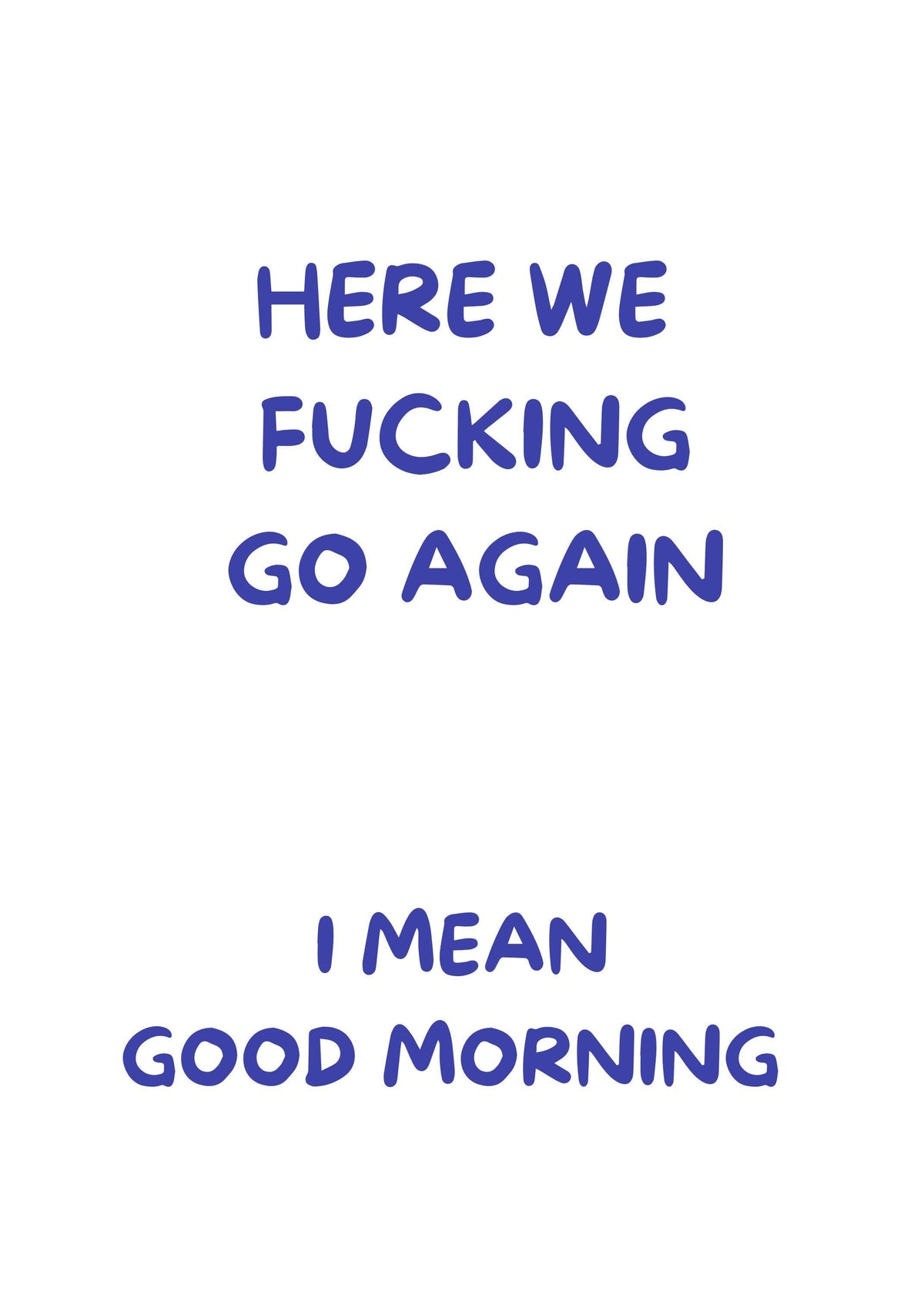 Blue "Here We F***ing Go Again, I Mean Good Morning" Funny Morning Quote Wall Art