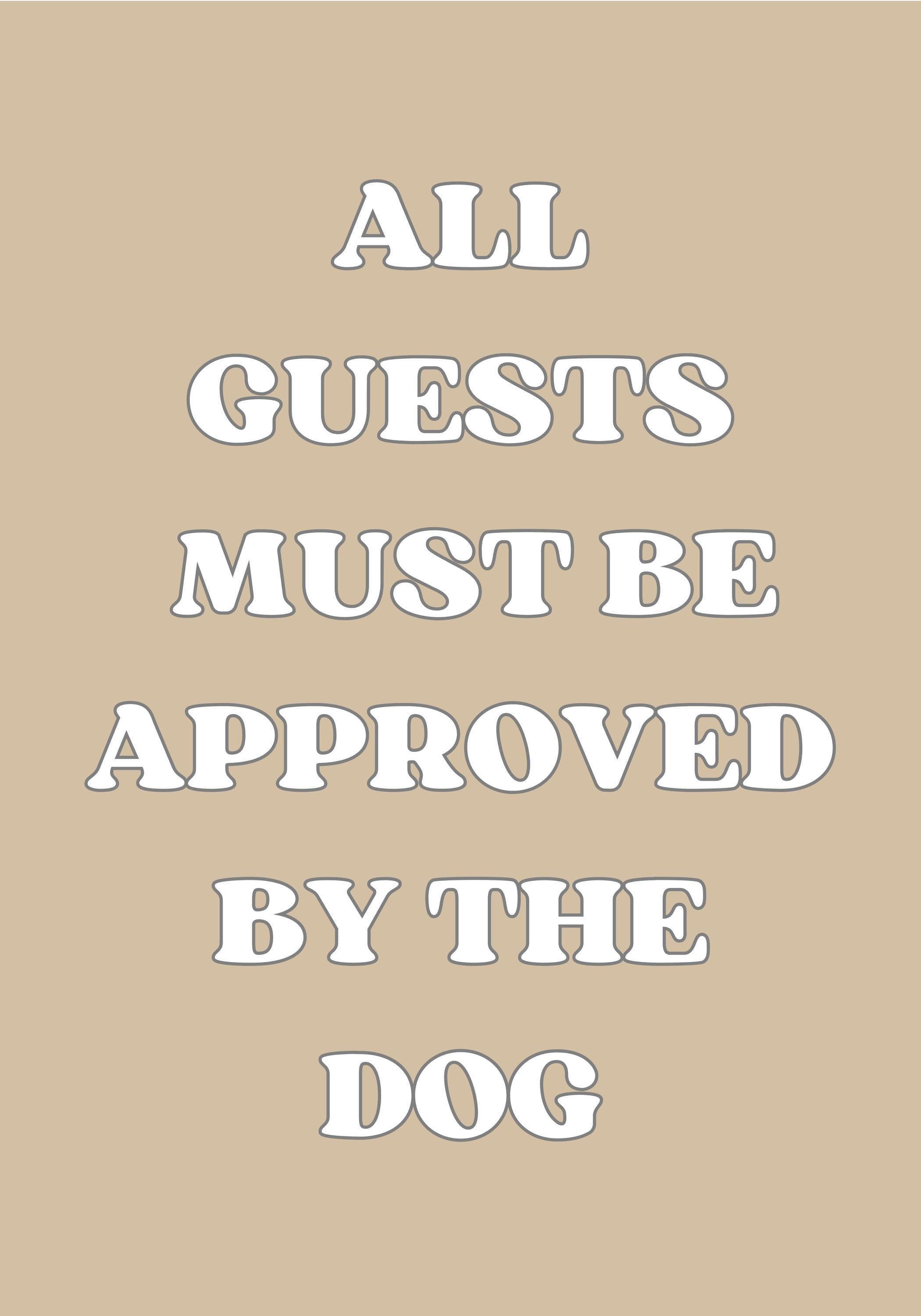 Funny Dog Quote “All Guests Must Be Approved by the Dog” Wall Art by The Wall Art Studio