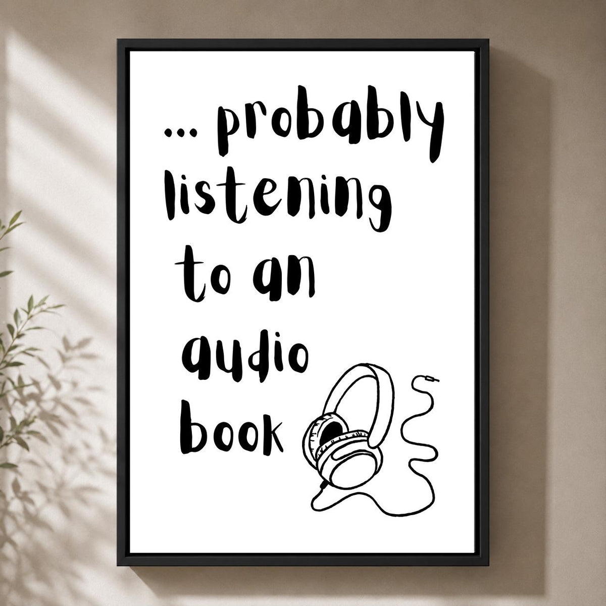 Probably Listening to an Audiobook Framed Canvas by The Wall Art Studio - physical