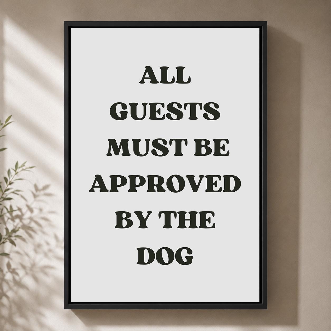 Funny Dog Quote"All Guests Must Be Approved by the Dog" Black Framed Canvas by The Wall Art Studio - physical