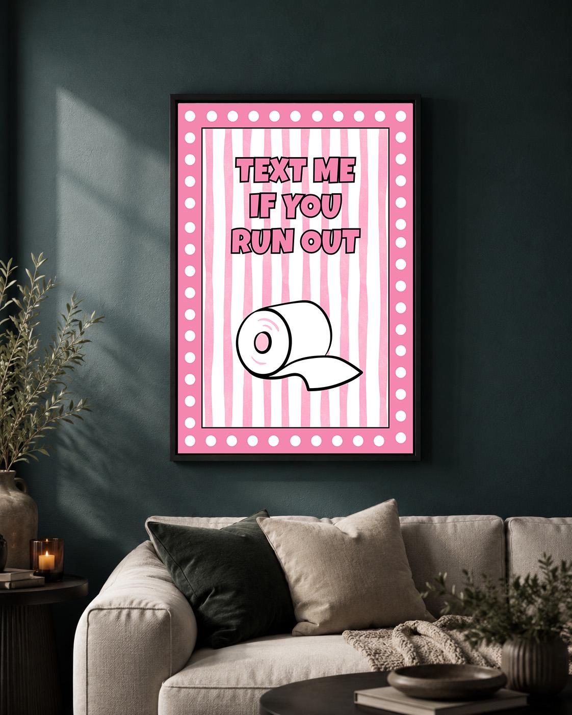 Pink Text Me If You Run Out Funny Bathroom Toilet Roll Framed Canvas by The Wall Art Studio - physical