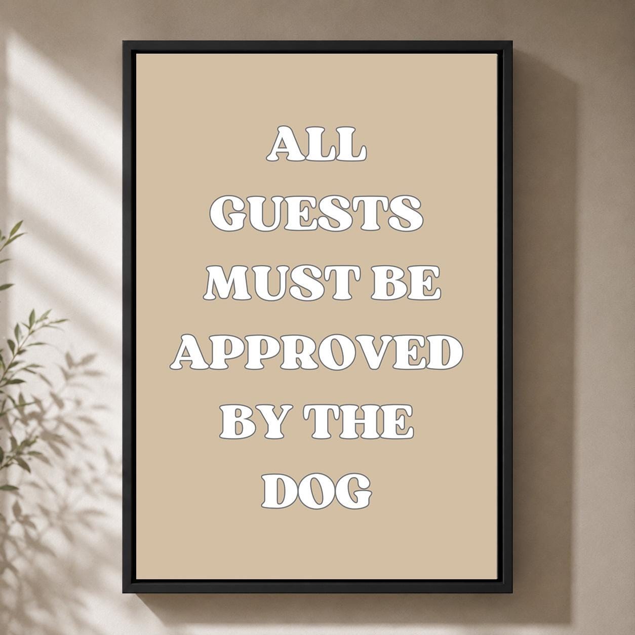 Funny Dog Quote "All Guests Must Be Approved by the Dog" Framed Canvas by The Wall Art Studio - physical