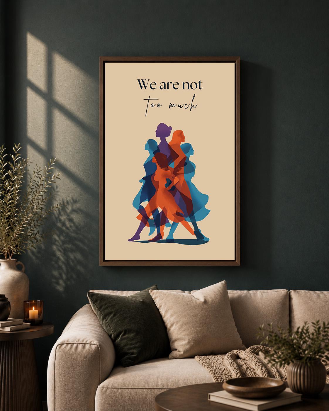 We Are Not Too Much" Feminist Empowerment Quote Framed Canvas by The Wall Art Studio - physical