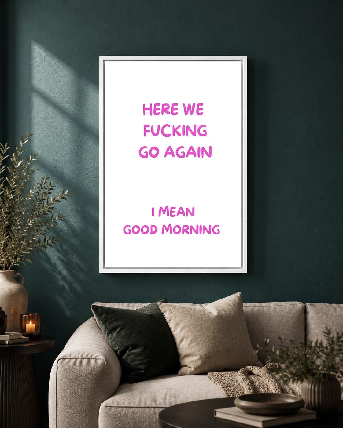 Pink "Here We F**king Go Again, I Mean Good Morning" Sarcastic Quote Framed Canvas by The Wall Art Studio - physical