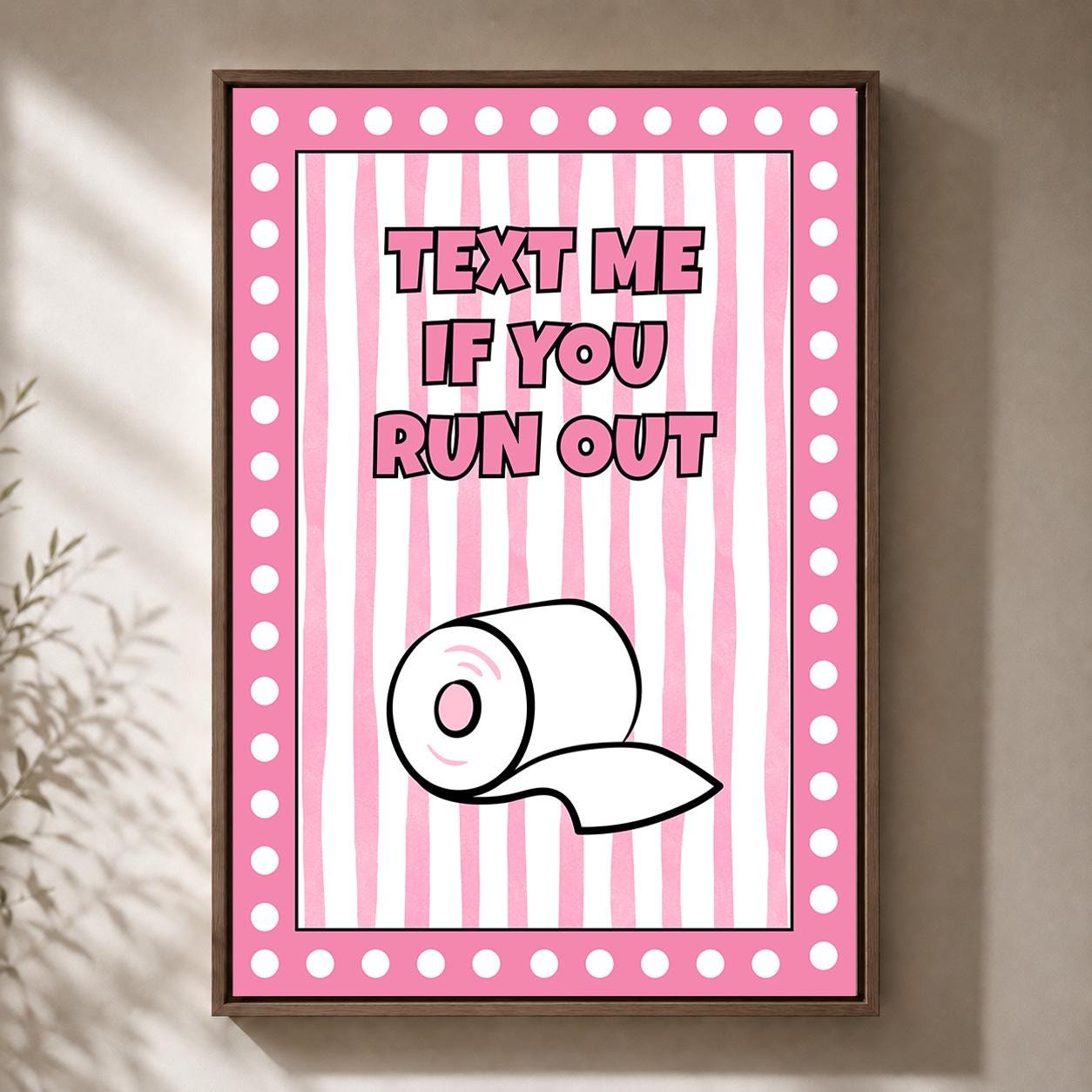 Pink Text Me If You Run Out Funny Bathroom Toilet Roll Framed Canvas by The Wall Art Studio - physical