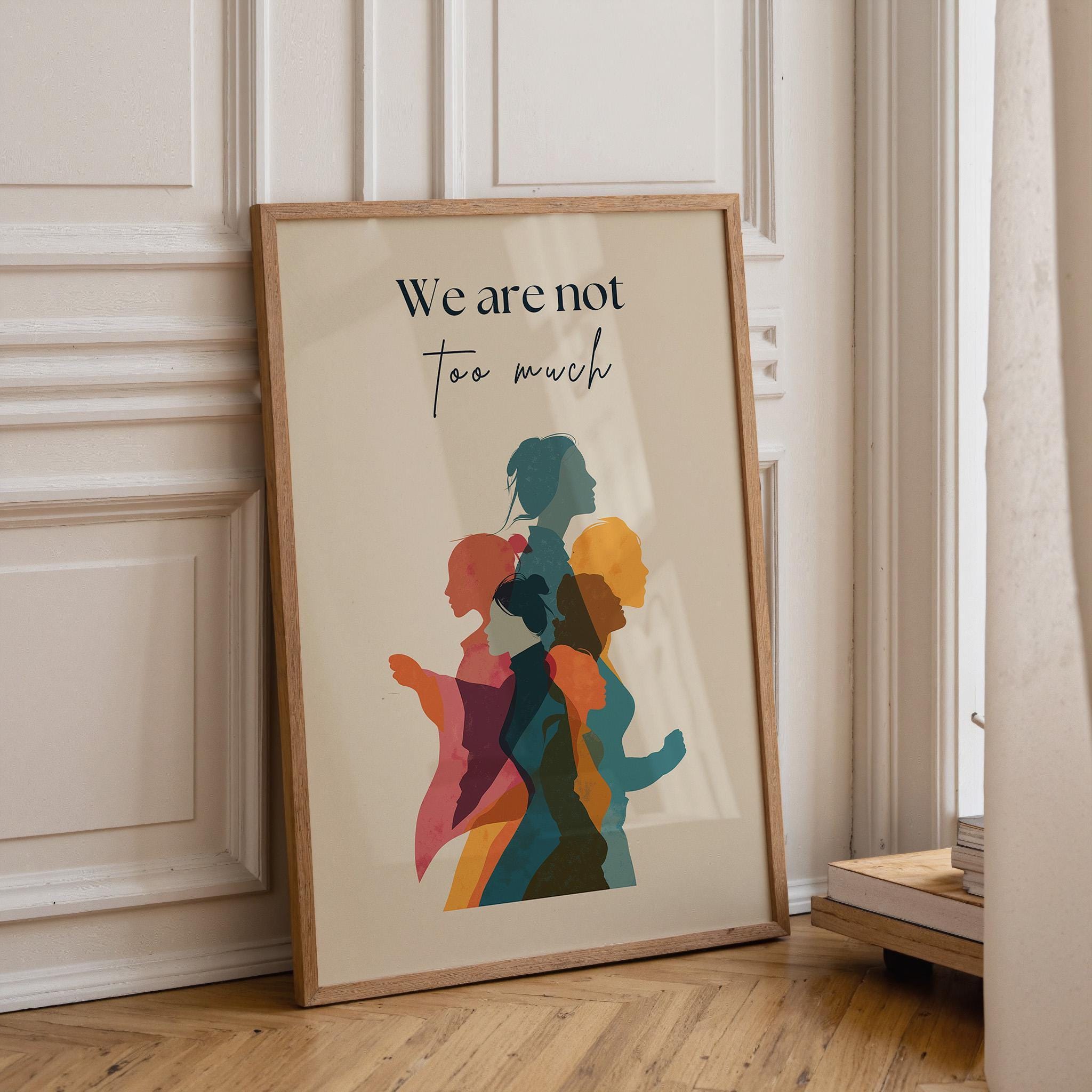 We Are Not Too Much Feminist Activist Wall Art by The Wall Art Studio