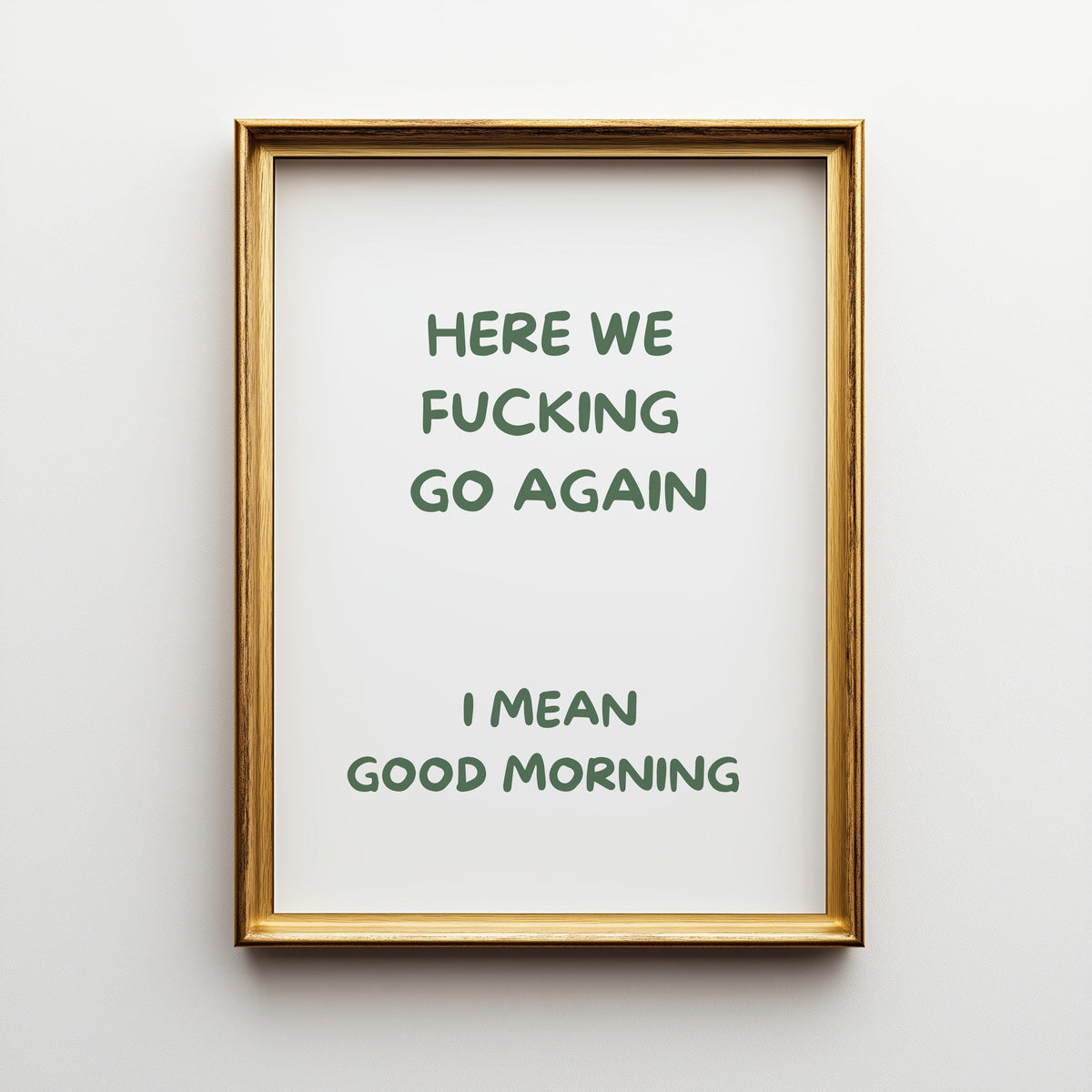Green "Here We F***ing Go Again, I Mean Good Morning" Funny Morning Quote Wall Art