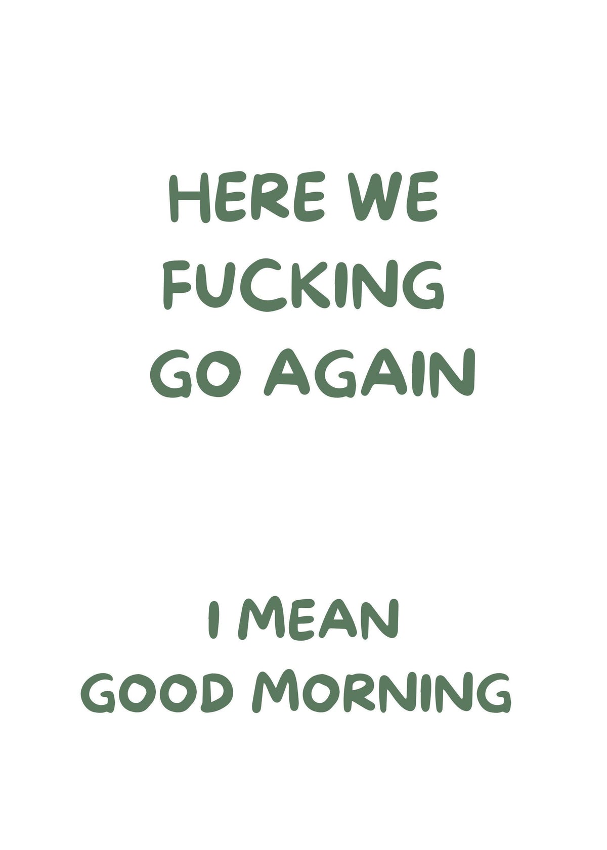 Green "Here We F***ing Go Again, I Mean Good Morning" Funny Morning Quote Wall Art