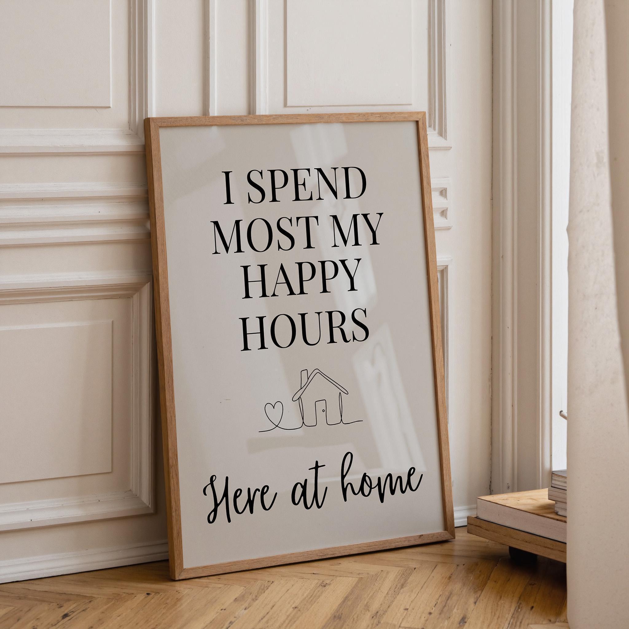 Quote Wall Art "I Spend Most My Happy Hours Here at Home" by The Wall Art Studio