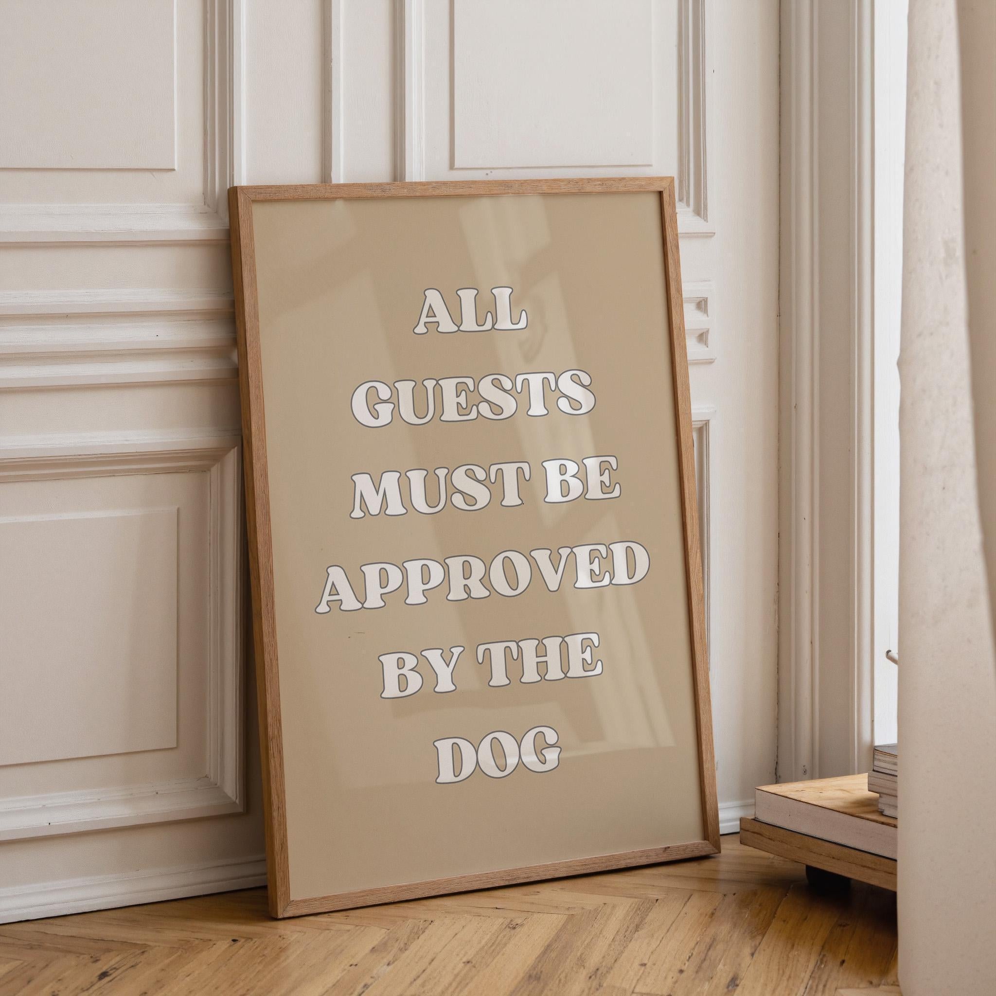Funny Dog Quote “All Guests Must Be Approved by the Dog” Wall Art by The Wall Art Studio