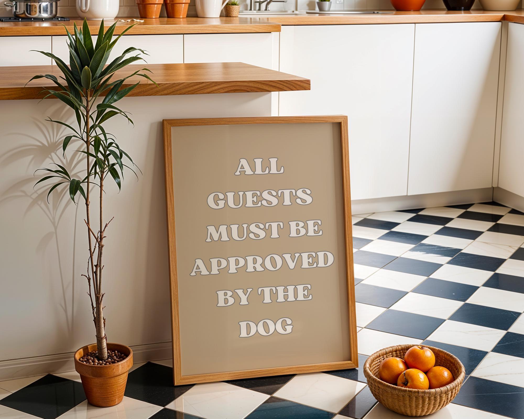Funny Dog Quote “All Guests Must Be Approved by the Dog” Wall Art by The Wall Art Studio