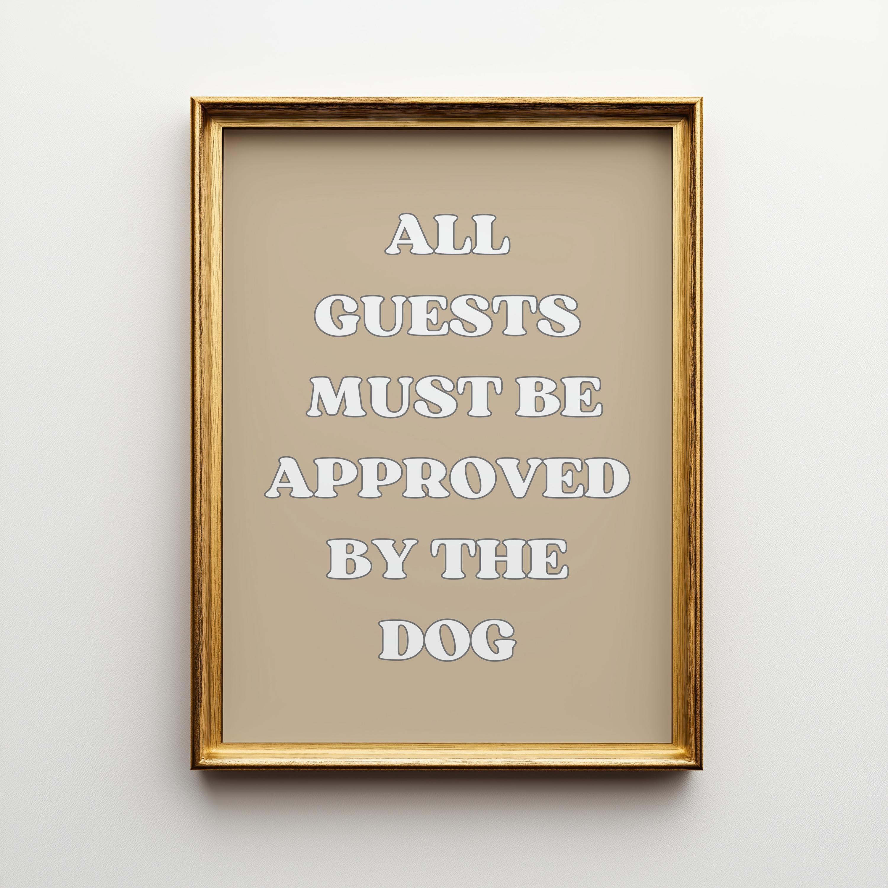 Funny Dog Quote “All Guests Must Be Approved by the Dog” Wall Art by The Wall Art Studio