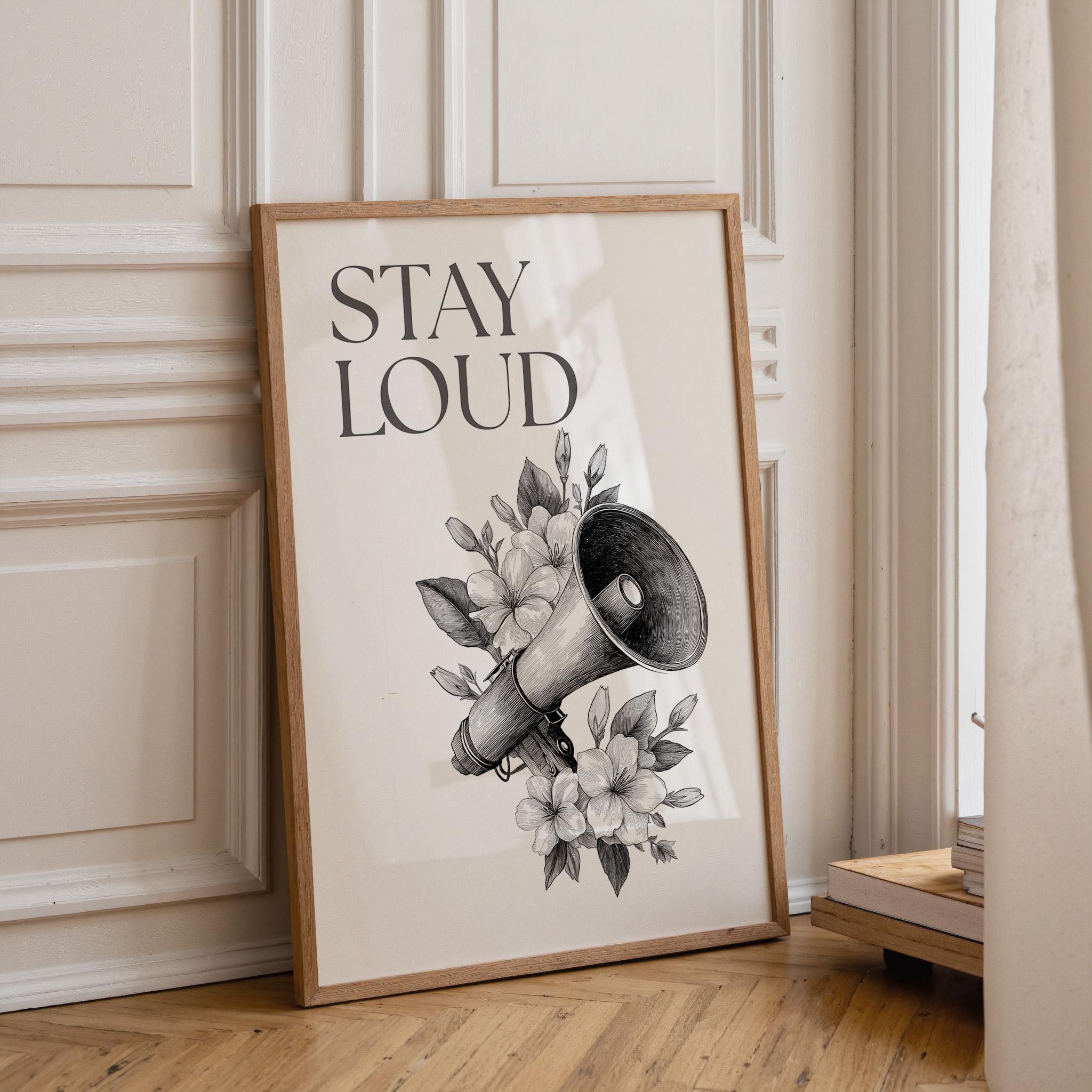 Social Justice "Stay Loud" Feminist Empowerment Quote Wall Art by The Wall Art Studio