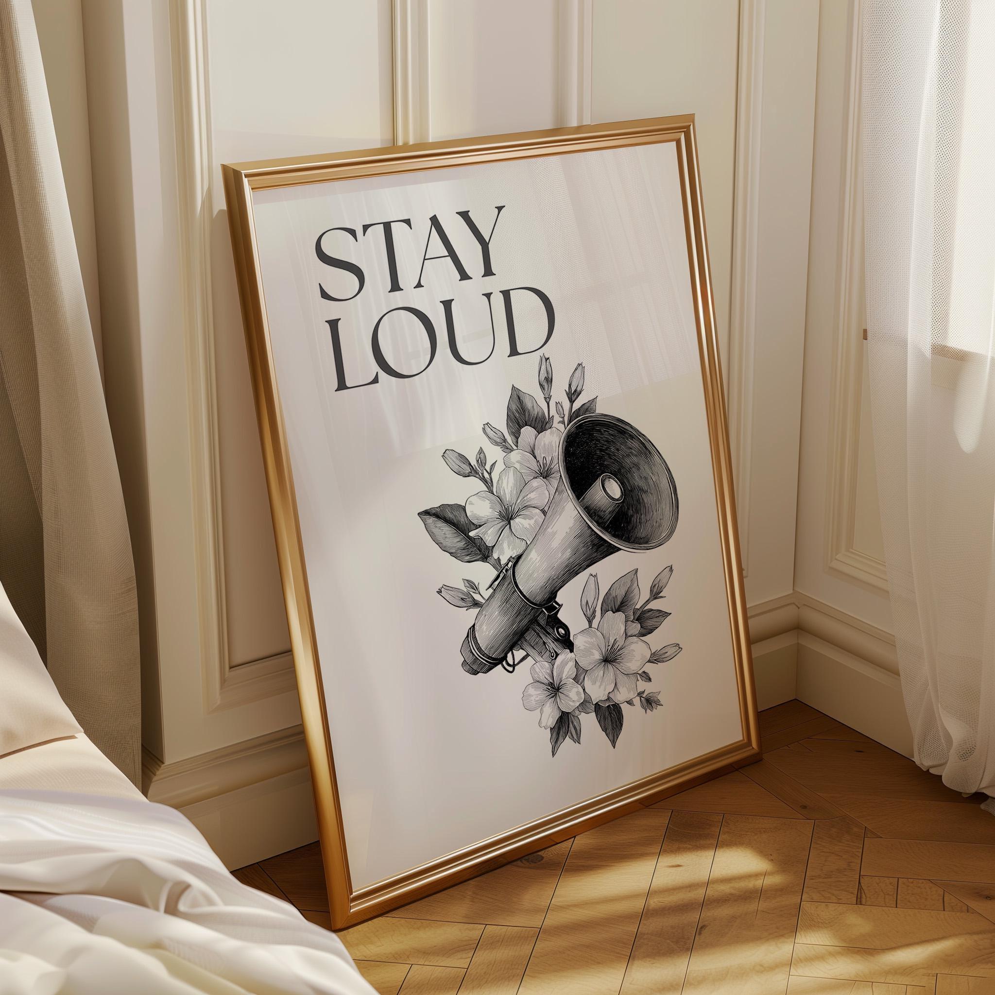 Social Justice "Stay Loud" Feminist Empowerment Quote Wall Art by The Wall Art Studio