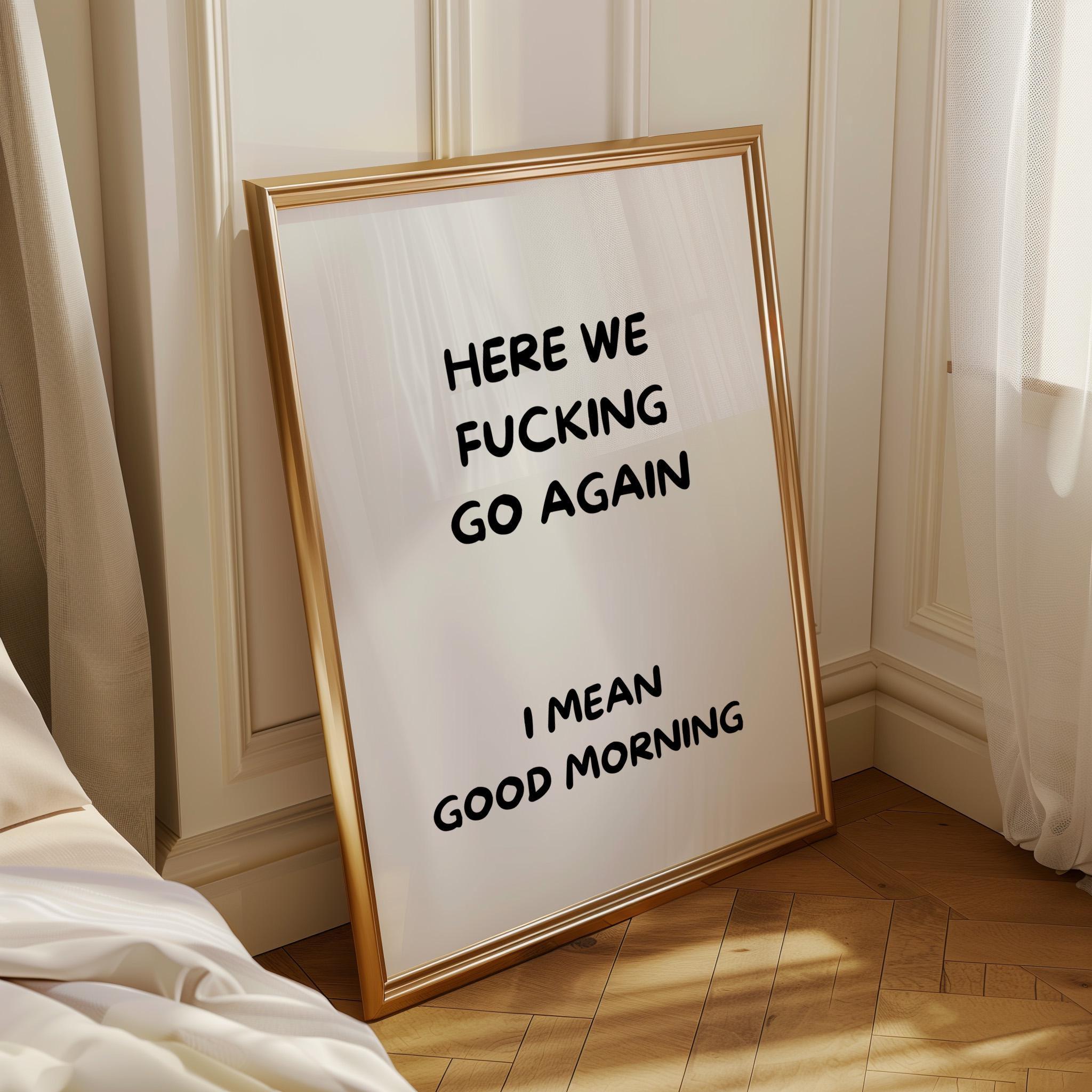 Black Here We F***ing Go Again Print Funny Morning Wall Art by The Wall Art Studio