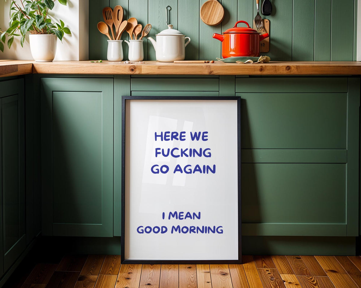 Blue "Here We F***ing Go Again, I Mean Good Morning" Funny Morning Quote Wall Art