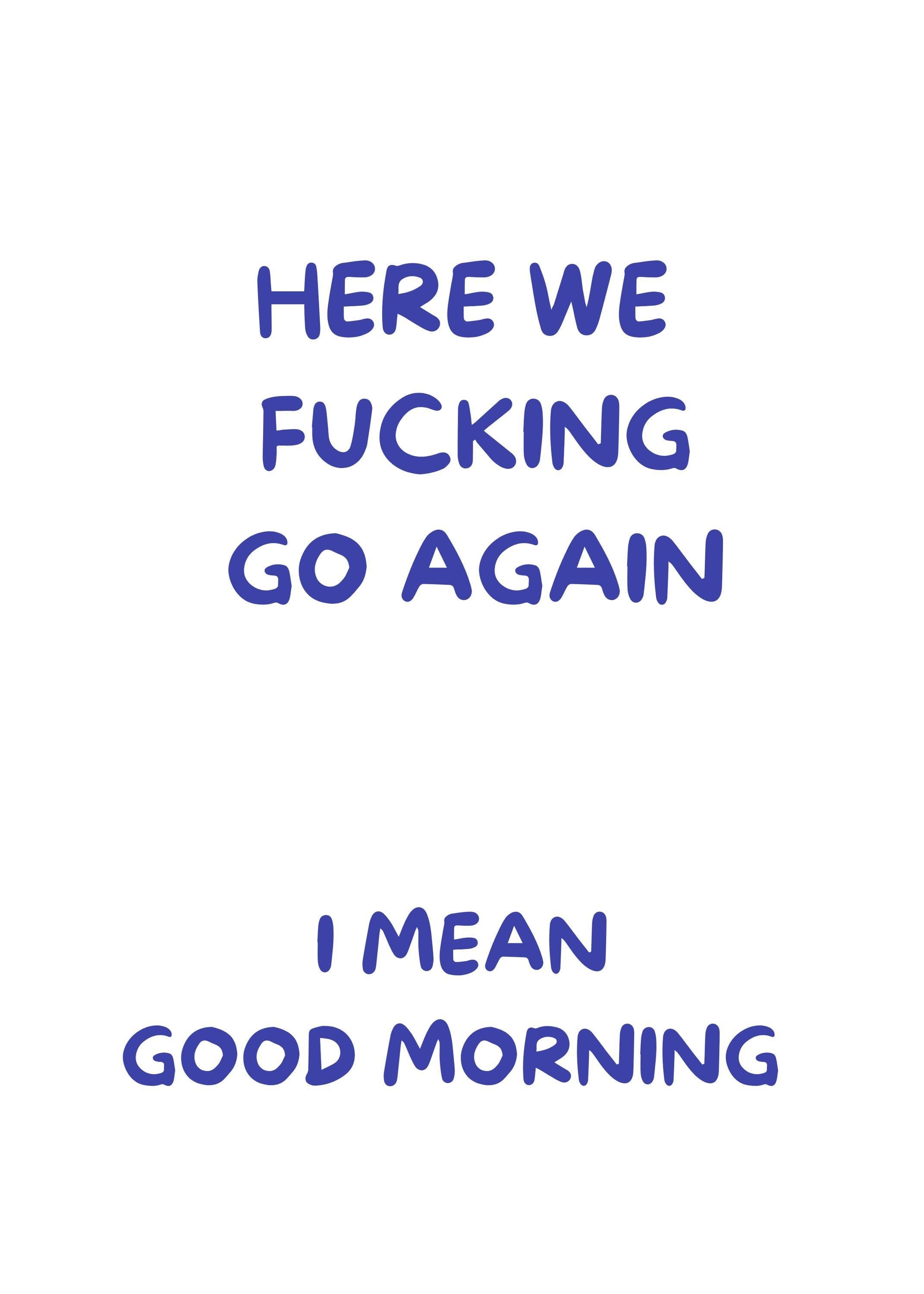 Blue "Here We F***ing Go Again, I Mean Good Morning" Funny Morning Quote Wall Art