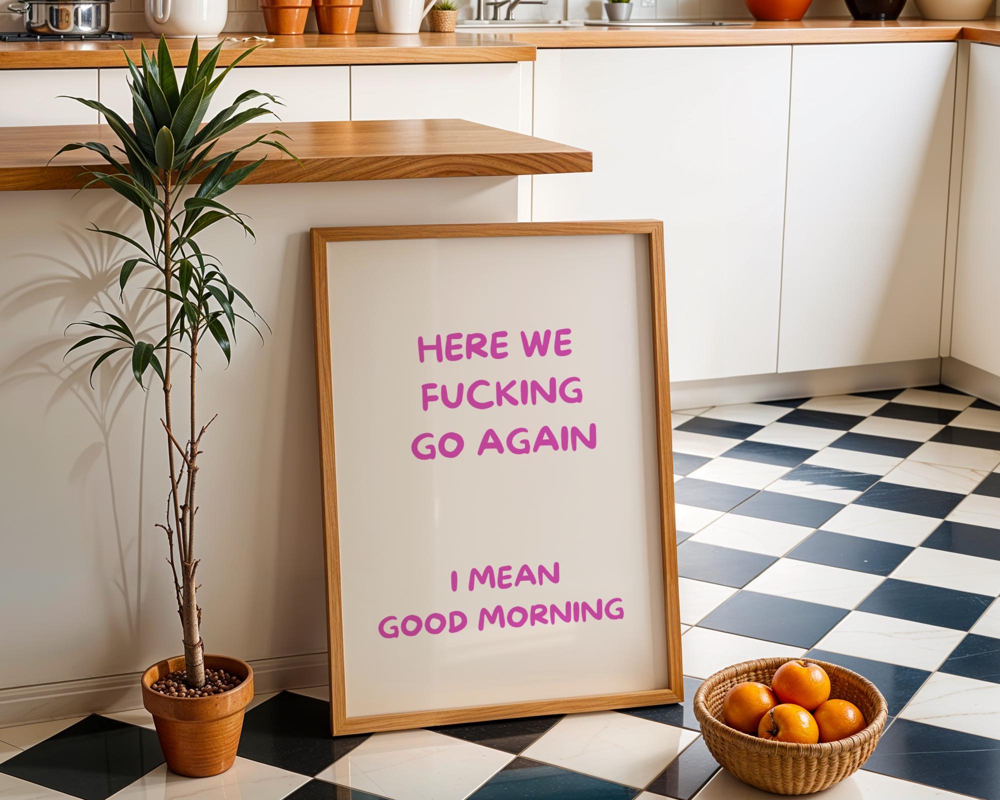 Pink "Here We F***ing Go Again, I Mean Good Morning" Funny Morning Quote Wall Art