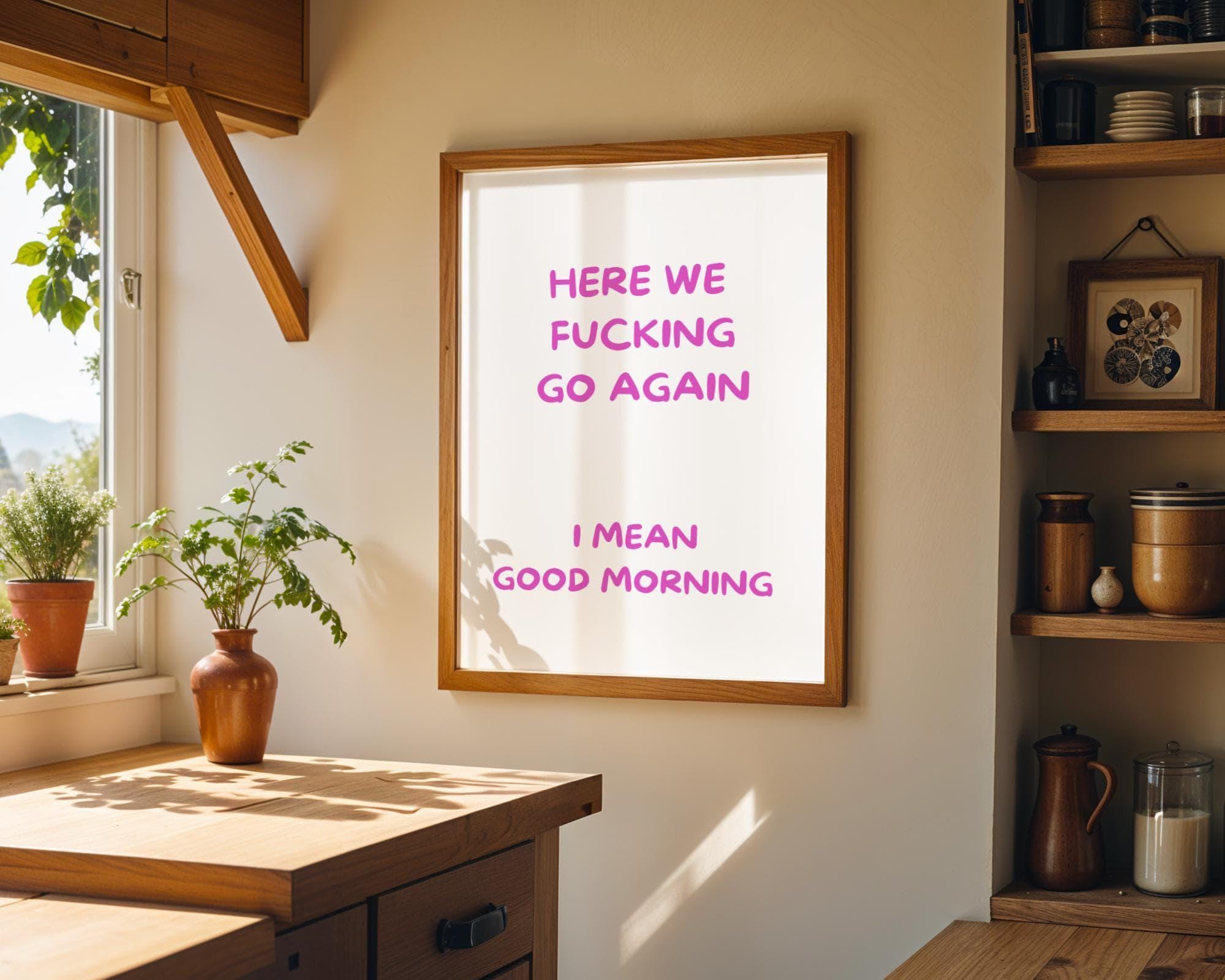 Pink "Here We F***ing Go Again, I Mean Good Morning" Funny Morning Quote Wall Art