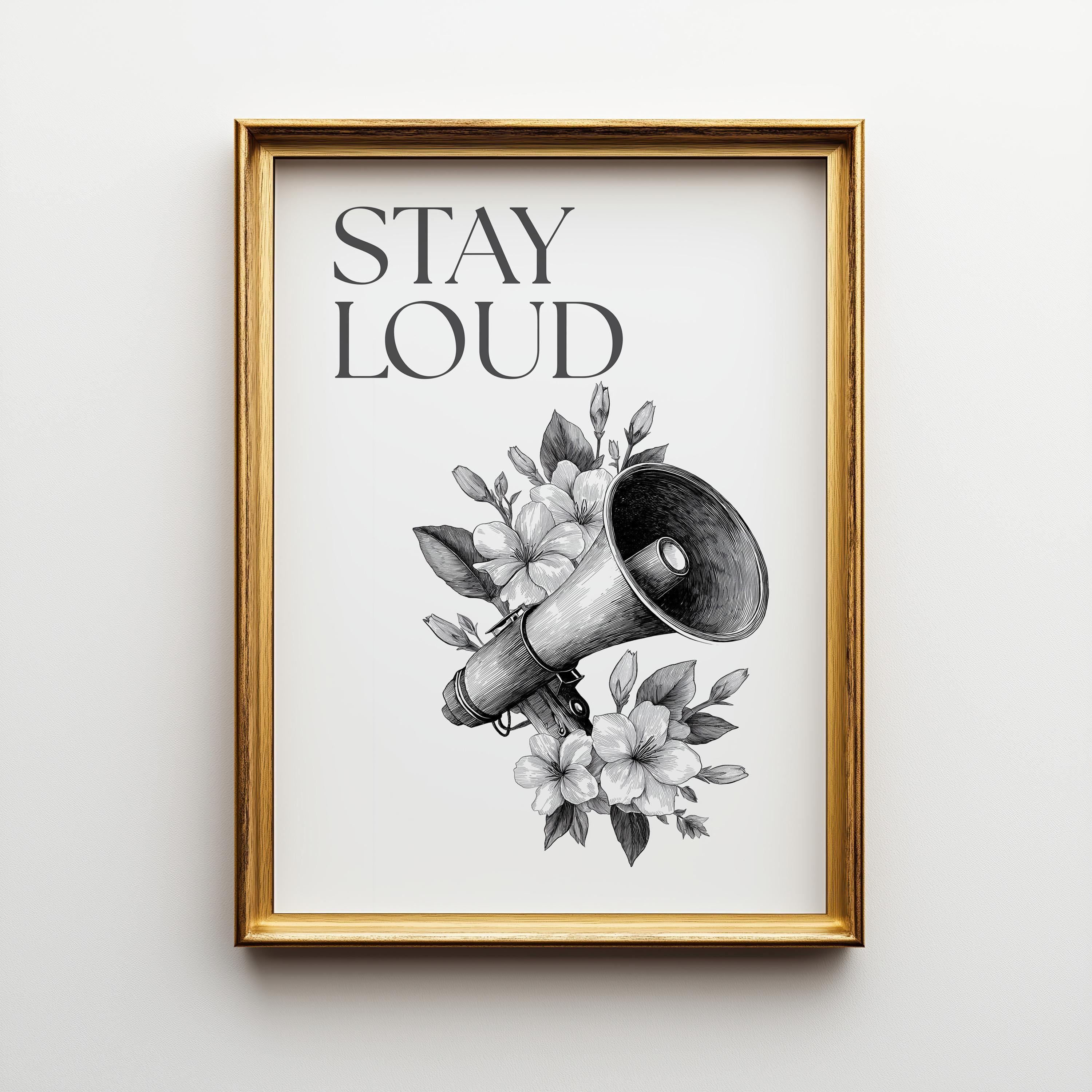 Social Justice "Stay Loud" Feminist Empowerment Quote Wall Art by The Wall Art Studio