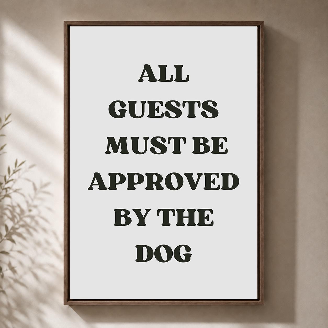 Funny Dog Quote"All Guests Must Be Approved by the Dog" Black Framed Canvas by The Wall Art Studio - physical