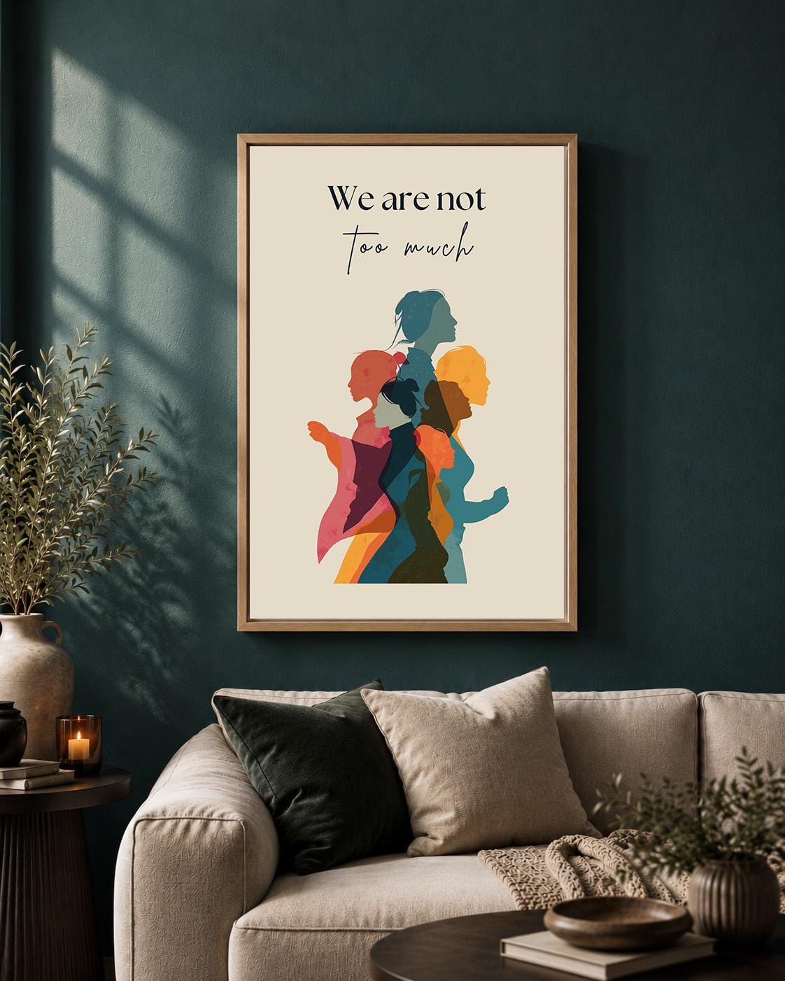 We Are Not Too Much Feminist Empowerment Quote by The Wall Art Studio - physical