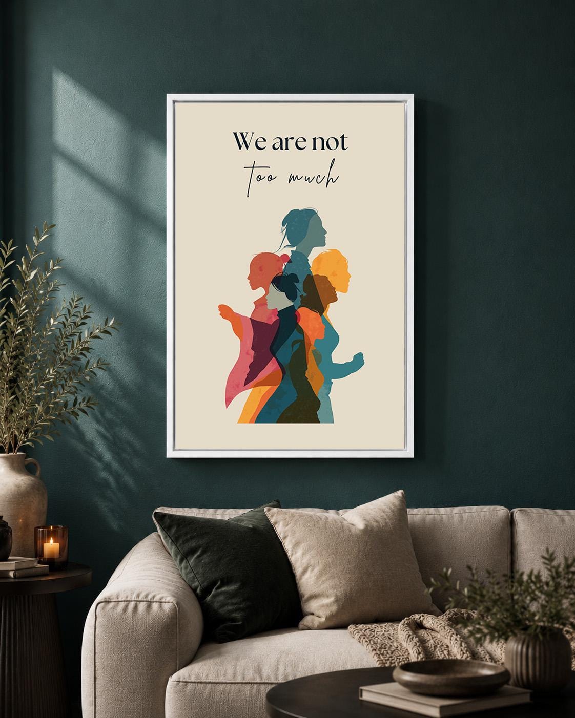 We Are Not Too Much Feminist Empowerment Quote by The Wall Art Studio - physical
