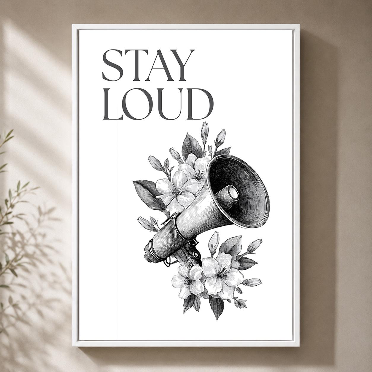 "Stay Loud" Feminist Empowerment Womens Rights Decor Framed Canvas by The Wall Art Studio - physical