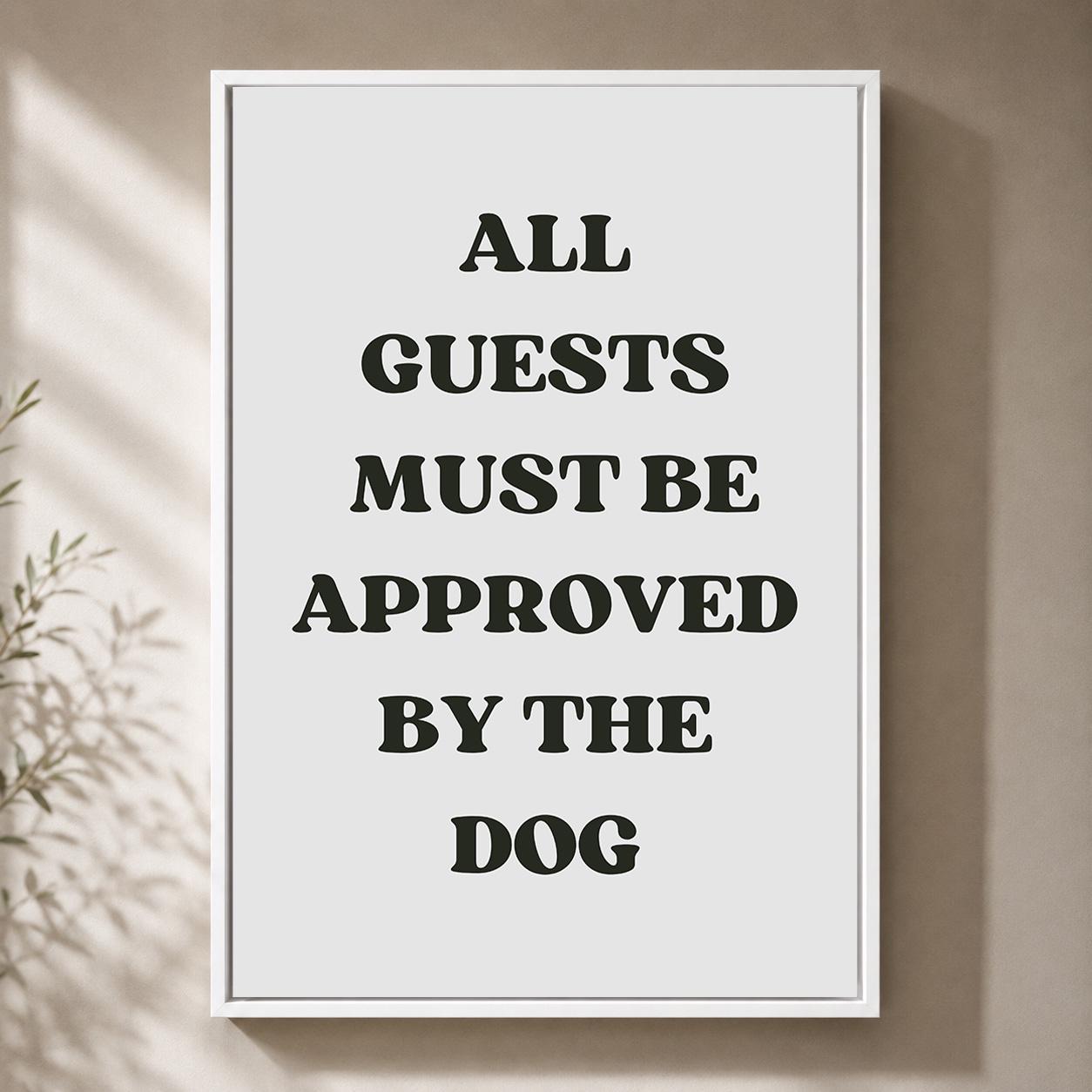 Funny Dog Quote"All Guests Must Be Approved by the Dog" Black Framed Canvas by The Wall Art Studio - physical