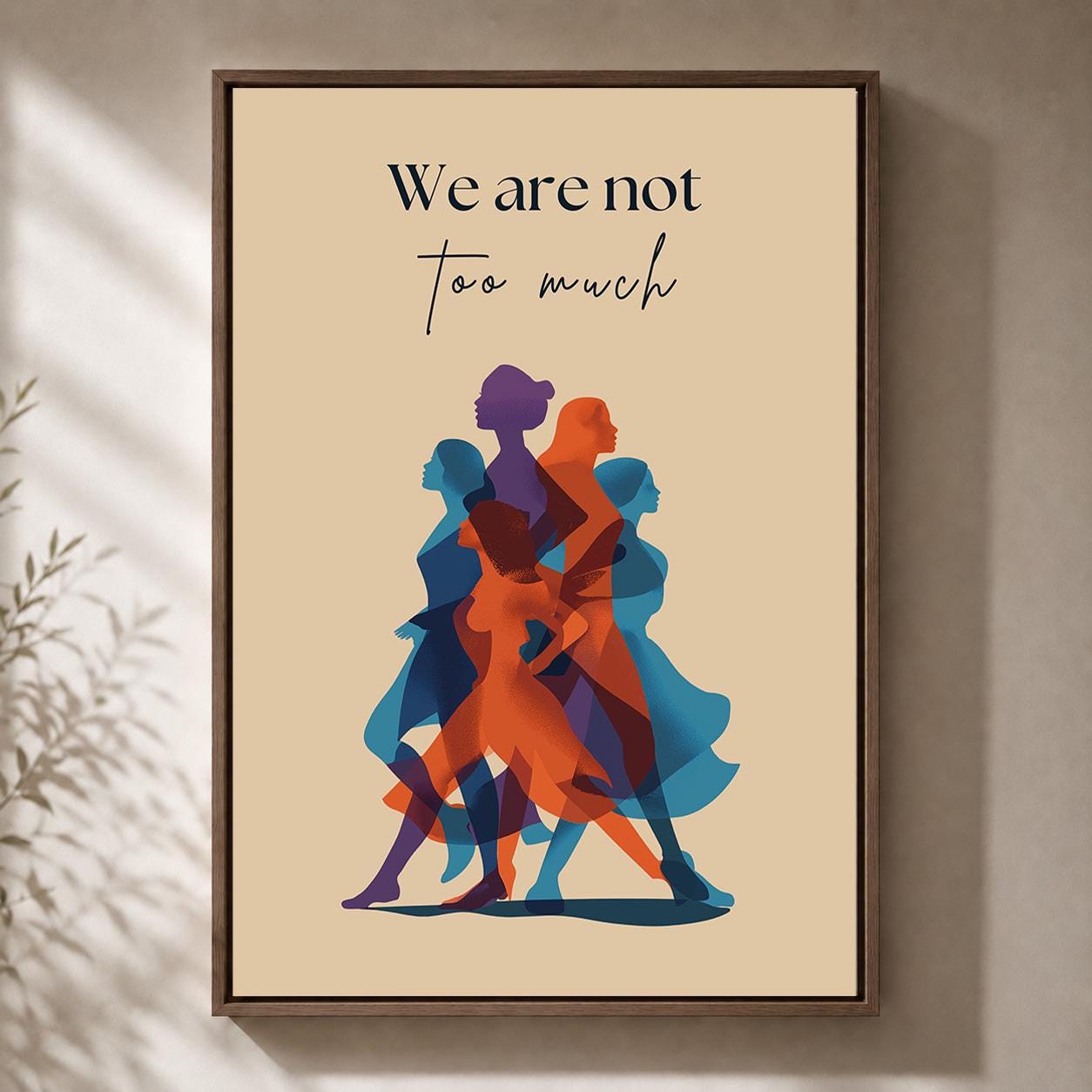 We Are Not Too Much" Feminist Empowerment Quote Framed Canvas by The Wall Art Studio - physical