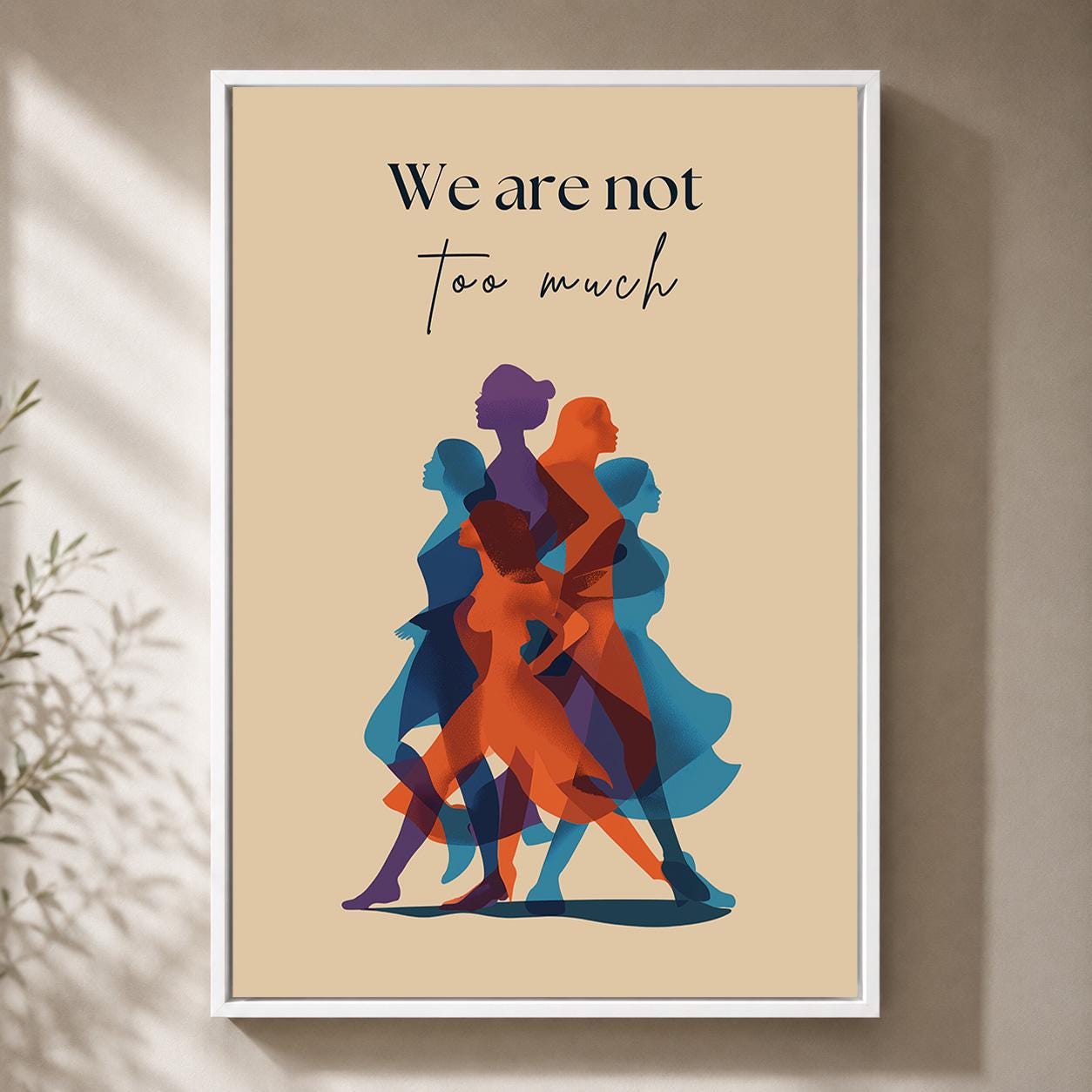 We Are Not Too Much" Feminist Empowerment Quote Framed Canvas by The Wall Art Studio - physical