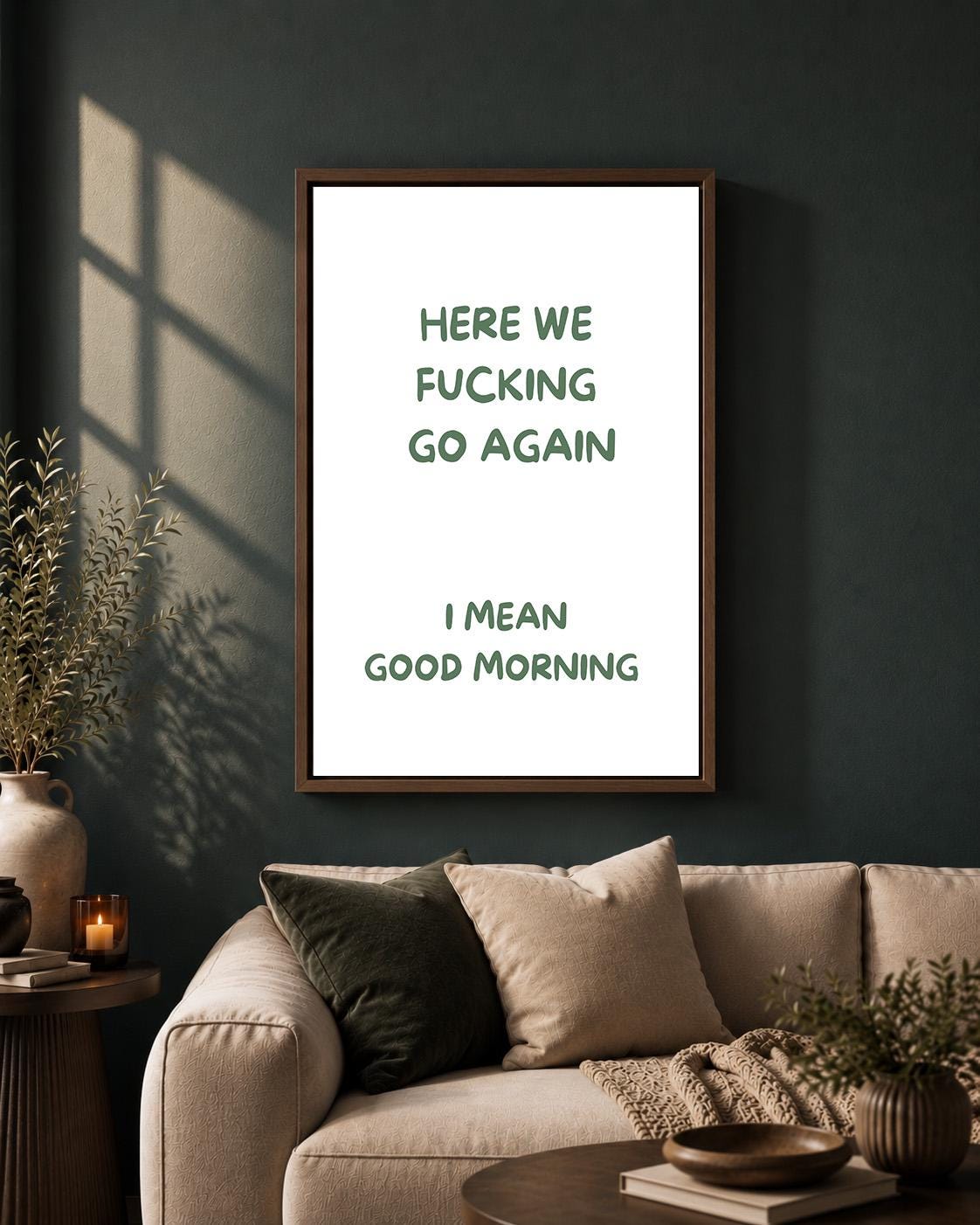 Green "Here We F**king Go Again, i Mean Good Morning" Sarcastic Quote Framed Canvas by The Wall Art Studio - physical